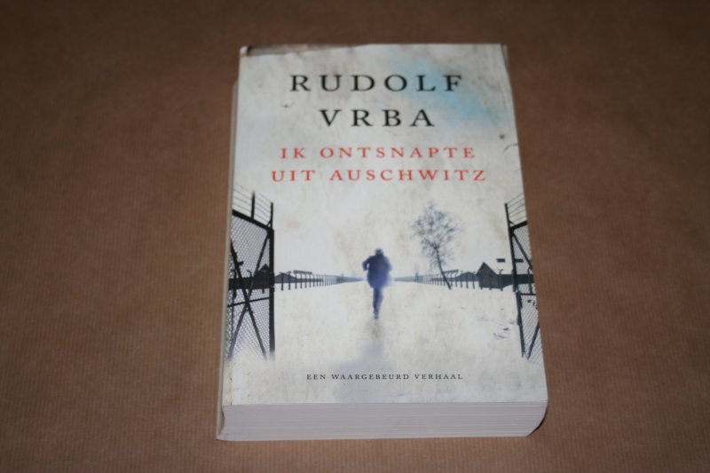 Rudolf Vrba - Ik ontsnapte uit Auschwitz -- Een waargebeurd verhaal