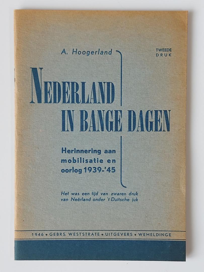 Hoogerland, A. - Nederland in bange dagen. Herinnering aan mobilisatie en oorlog 1939-'45