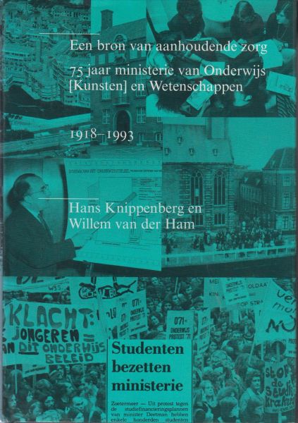 Knippenberg, Hans en Willem van der Ham - Een bron van aanhoudende zorg. 75 jaar Ministerie van Onderwijs (Kunsten) en Wetenschappen, 1918-1993.