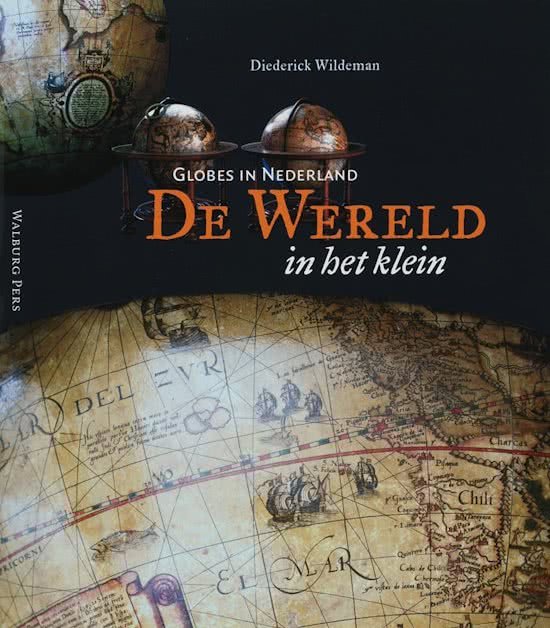 WILDEMAN, DIEDERICK. - De wereld in het klein. Globes in Nederland.