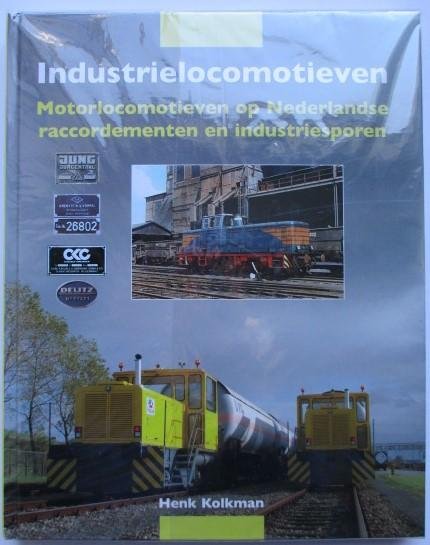 Kolkman, H. - Industrielocomotieven. Motorlocomotieven op Nederlandse raccordementen en industriesporen
