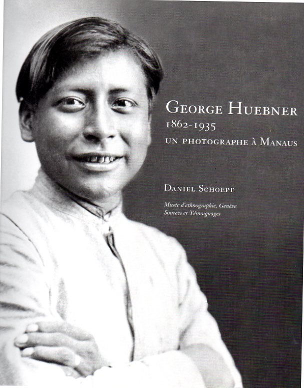 SCHOEPF, D. - George Huebner 1862-1935. Un photograph á Manaus
