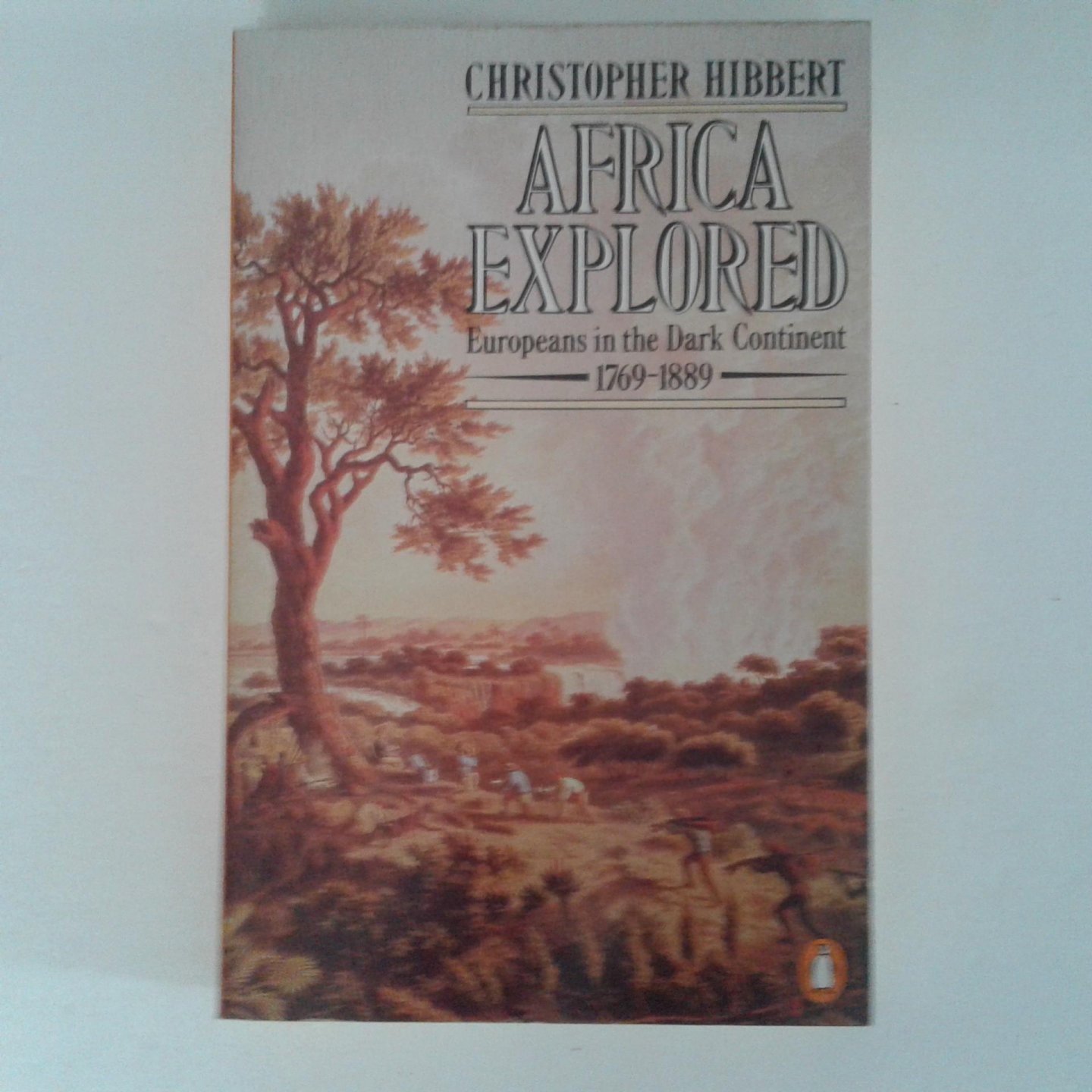 Hibbert, Christopher - Africa Explored ; Europeans in de Dark Continent 1769-1889