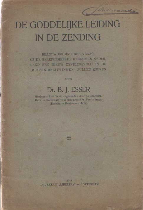 Esser, B.J. - De goddelijke leiding in de zending. Beantwoording der vraag of de Gereformeerde Kerken in Nederland een nieuw zendingsveld in de Buiten-Bezittingen zullen zoeken