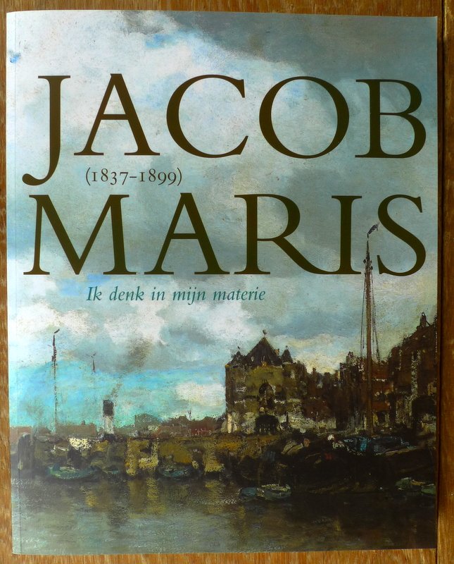 Heteren, M. van - Jacob Maris (1837-1899) / ik denk in mijn materie