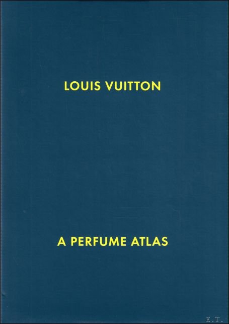 Jacques Cavallier-Belletrud ; Aurore de la Morinerie - LOUIS VUITTON : A PERFUME ATLAS