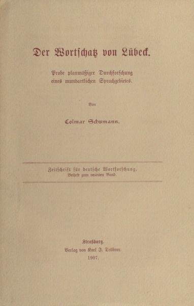 Schumann, Colmar. - Der Wortschatz von Lübeck. Probe planmäßiger Durchforschung eines mundartlichen Sprachgebietes