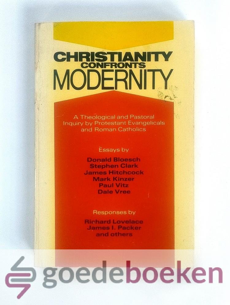 Bloesch, Stephen Clark, James Hitchcock, Mark Kinzer, Paul Vitz, Dale Vree, Richard Lovelace, James I. Packer and others, Donald - Christianity confronts Modernity --- A Theological and Pastoral Inquiry by Protestant Evangelicals and Roman Catholics