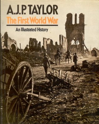 Taylor, A.J.P. - The First World War (An Illustrated History)