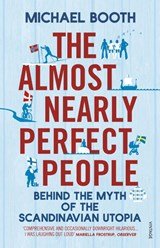 The Almost Nearly Perfect People - Behind the Myth of the Scandinavian Utopia