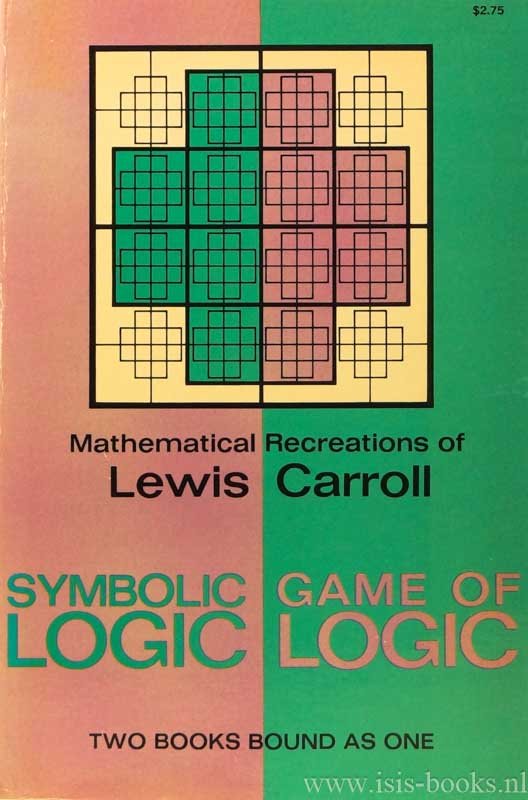 CARROLL, L. - Mathematical recreations of Lewis Carroll. Symbolic logic and The game of logic (both books bound as one).