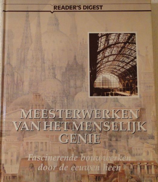 Ris-Hoogendoorn, J. (red.) - Meesterwerken van het menselijk genie : fascinerende bouwwerken door de eeuwen heen