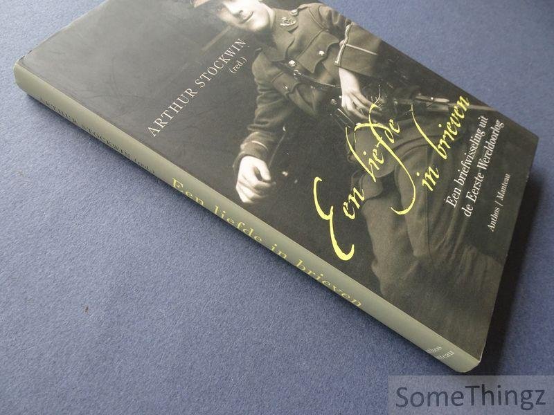 Arthur Stockwin (red.). - Een liefde in brieven: Een briefwisseling uit de Eerste Wereldoorlog.
