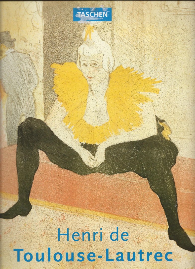 Néret, Gilles (I.F. Walther-red.) - Henri de Toulouse-Lautrec 1864-1901