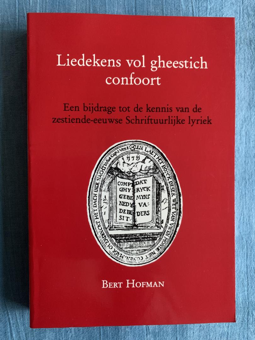 Hofman, Bert - Liedekens vol gheestich confoort. Een bijdrage tot de kennis van de zestiende-eeuwse Schriftuurlijke lyriek.