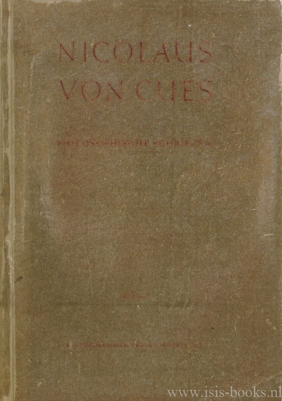 CUSANUS, N. - Texte seiner philosophischen Schriften, nach der Ausgabe von Paris 1514, sowie nach der Drucklegung von Basel 1565. Herausgegeben von A. Petzelt. Band I.