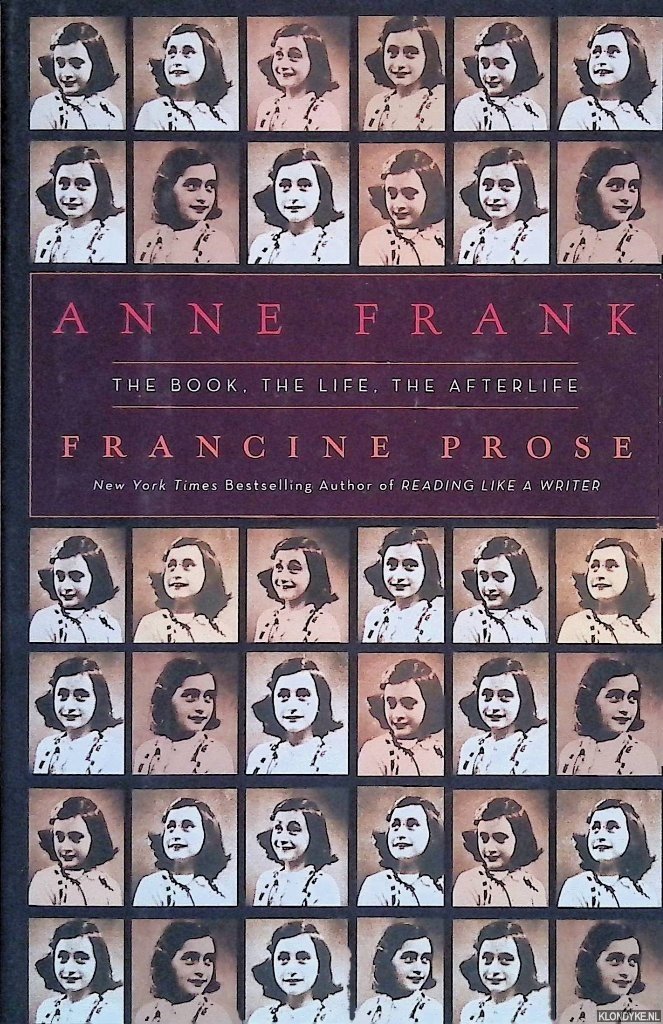 Prose, Francine - Anne Frank: The Book, The Life, The Afterlife