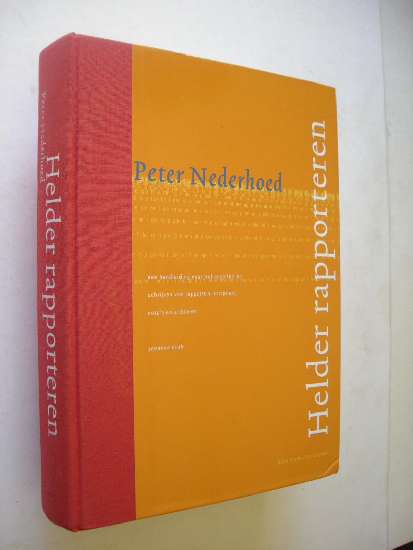 Nederhoed, Peter - Helder rapporteren. Een handleiding voor het opzetten en schrijven van rapporten, scripties, nota's en artikelen