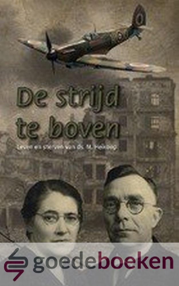 Vogelaar, L. - De strijd te boven *nieuw* --- Leven en sterven van ds. M. Heikoop