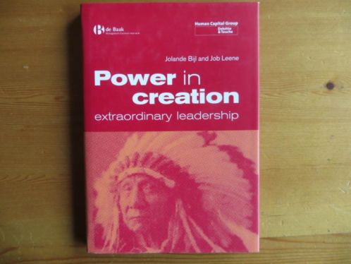 Bijl, Jolanda and Job Leene. - Power in creation.Extraordinary leadership.