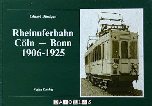 Eduard Bundgen - Rheinuferbahn Coln - Bonn 1906-1925