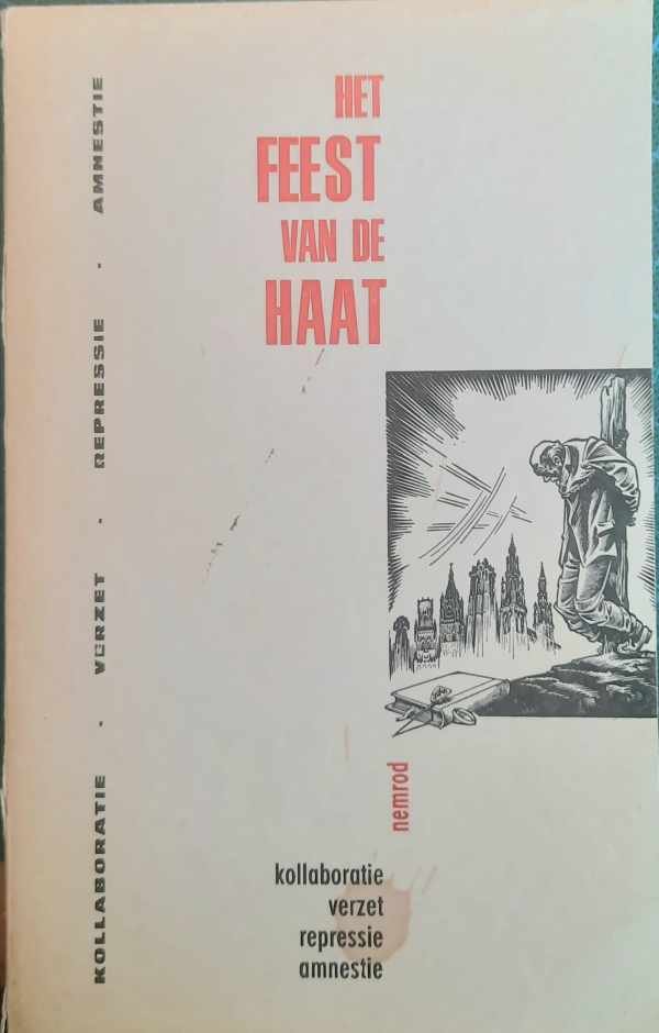 NEMROD (pseudoniem van oostfrontstrijder en franciscaan Renaat de Muyt) - Het feest van de haat - Kollaboratie - verzet - repressie - amnestie