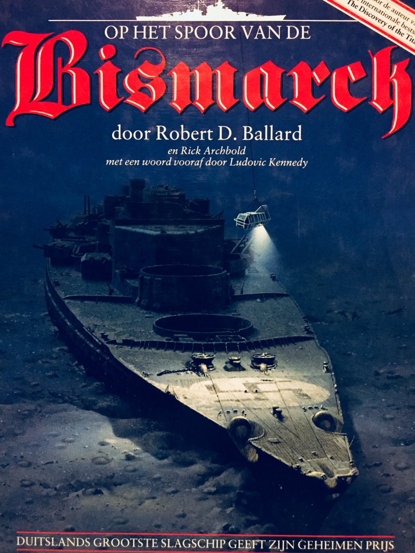 Ballard, Robert. D. - Op het spoor van de Bismarck. Duitslands grootste slagschip geeft zijn geheimen prijs.