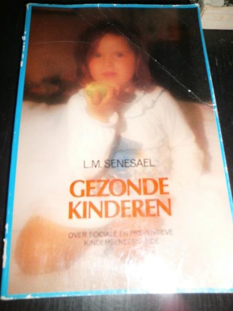L.M. Senesael - Gezonde Kinderen. Over sociale en preventieve kindergeneeskunde