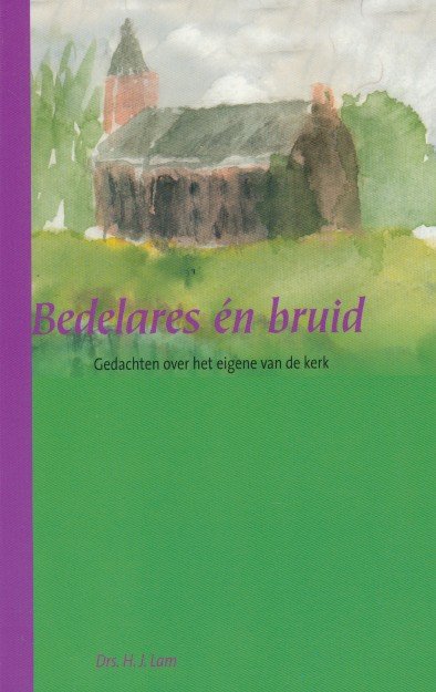 Lam, Drs. H.J. - Bedelares en bruid. Gedachten over het eigene van de kerk