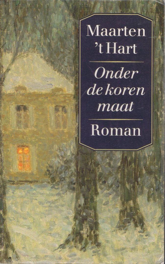 Hart, Maarten 't - Onder de korenmaat / roman