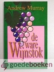 Murray, Andrew - De ware Wijnstok --- Overdenkingen voor een maand uit Johannes 15 vers 1 - 16