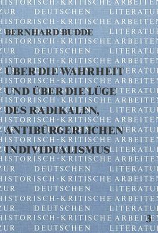 Budde, Bernhard. - Über die Wahrheit und über die Lüge des radikalen, antibürgerlichen Individualismus : eine Studie zum erzählerischen und essayistischen Werk Carl Sternheims.