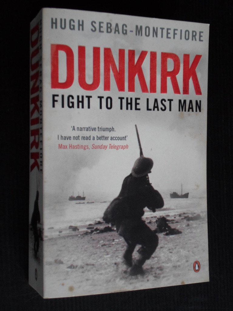 Sebag-Montefiore, Hugh - Dunkirk, Fight to the last man