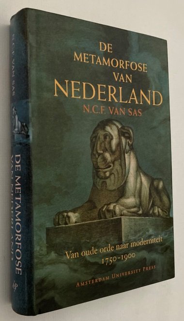 Sas, N.C.F. van, - De metamorfose van Nederland. Van oude orde naar moderniteit, 1750-1900