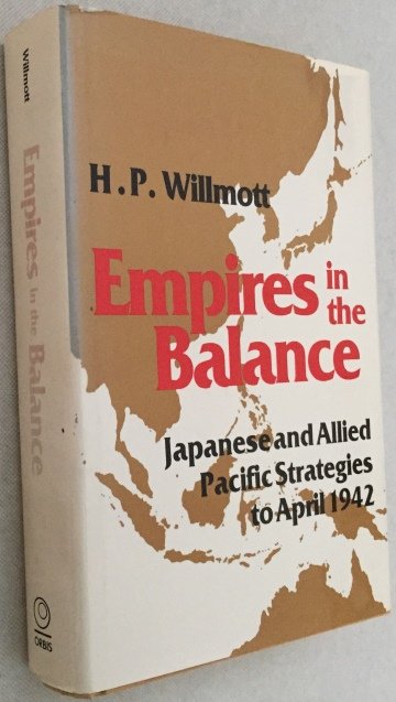 Willmott, H.P., - Empires in the balance. Japanese and Allied Pacific strategies to April 1942