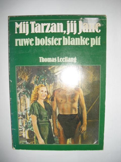 Leeflang, Thomas - Mij Tarzan, jij Jane. Ruwe bolster blanke pit