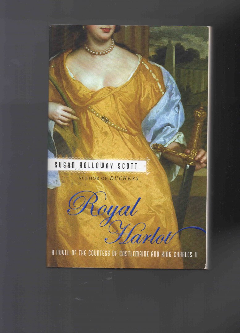 Holloway Scott Susan - Royal Harlot, a novel of the Countess of Castlemaine and King Charles II.