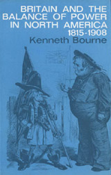 Bourne, Kenneth - Britain and the Balance of Power in North America 1815-1908
