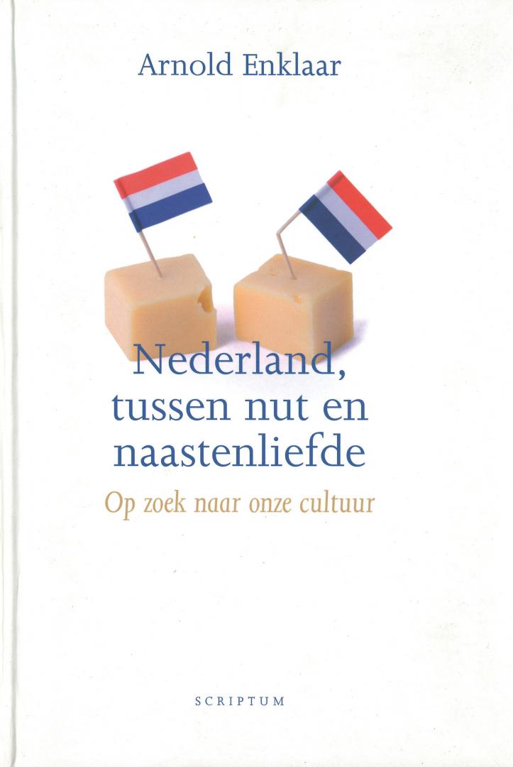 Enklaar, Arnold - Nederland, tussen nut en naastenliefde - Op zoek naar onze cultuur