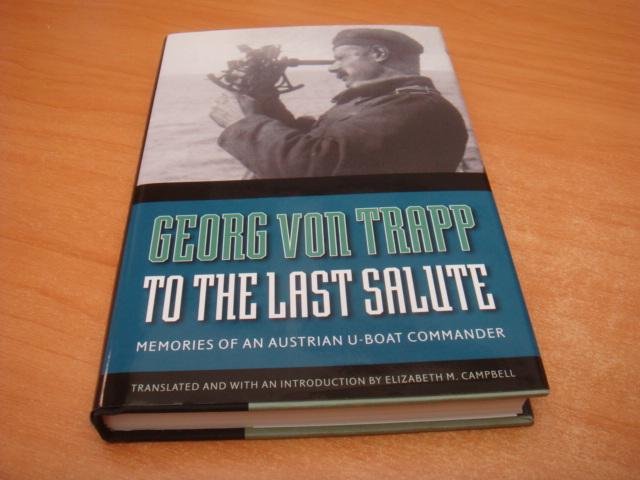 Von Trapp, Georg - To the Last Salute - Memories of an Austrian U-boat Commander