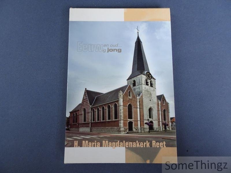 Broeckx, Edward [edit.] - H. Maria Magdalenakerk Reet. Eeuwen oud... Eeuwig jong.