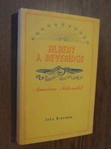 Braeman, John - Albert J. Beveridge. American nationalist.
