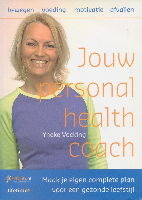 Vocking, Yneke - Your personal health coach. Maak je eigen complete plan voor een gezonde leefstijl. Bewegen, voeding, motivatie, afvallen.