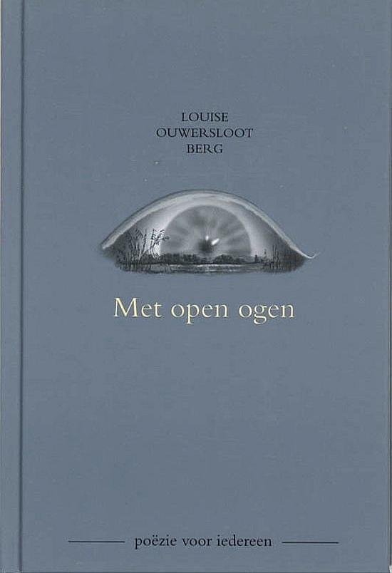 Ouwersloot Berg , Louise . [ ISBN 9789060280379 ] 2319 - Met Open Ogen . ( Poezie voor iedereen . ) Deze bundel bevat 55 gedichten en overpeinzingen over onderwerpen van uiteenlopende aard. Het zijn korte observaties van situaties uit het alledaagse leven, over leven en dood, de natuur, relaties en -