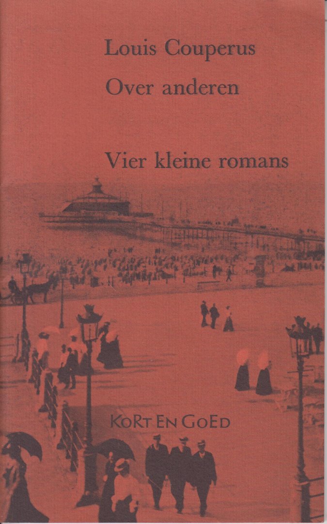 Couperus (Den Haag, 10 juni 1863 - De Steeg, 16 juli 1923), Louis Marie-Anne - Over anderen - Vier kleine romans - Het afscheid - De liefdes van Lili - Kinderkamer - De grootvader. - Gekozen en ingeleid door Rob Nieuwenhuys