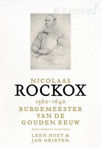 Jan Grieten / Leen Huet - Nicolaas Rockox 1560-1640 Burgemeester van de Gouden eeuw