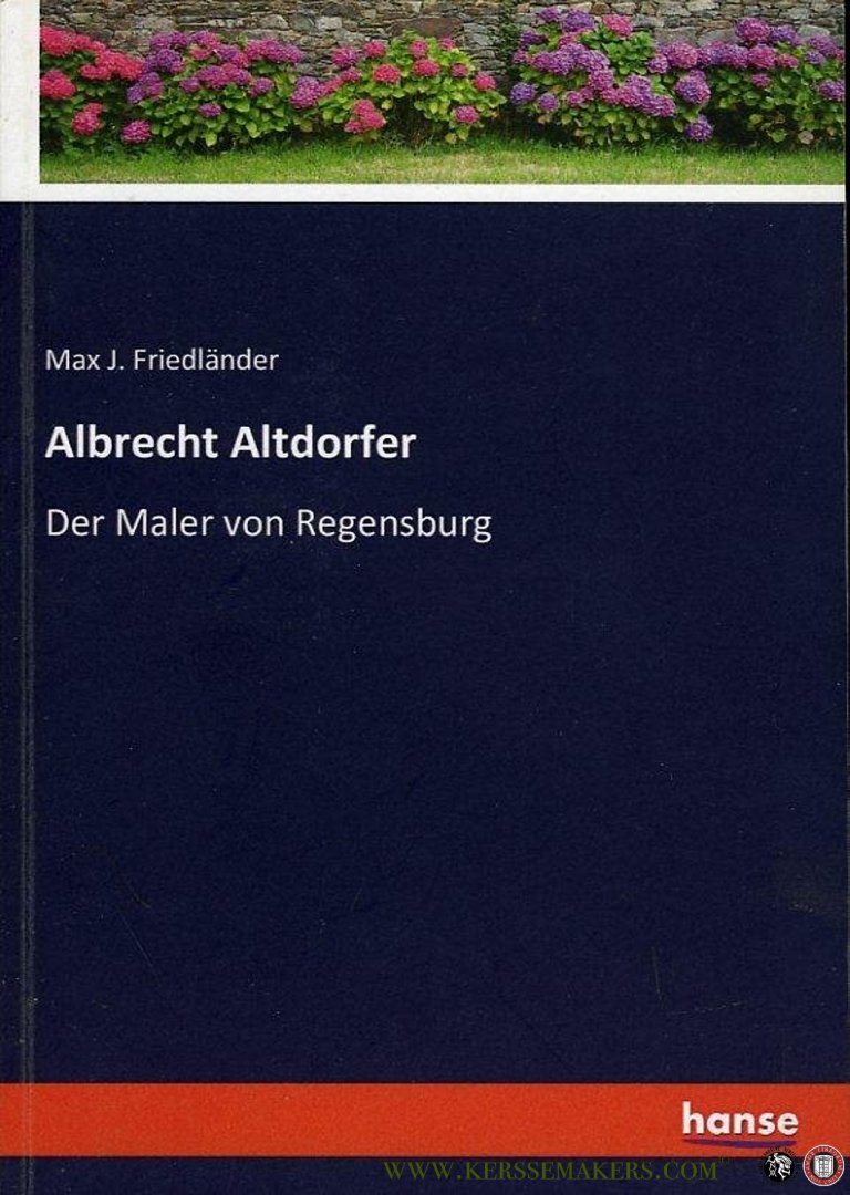 FRIEDLÄNDER, Max J. - Albrecht Altdorfer. Der Maler von Regensburg.