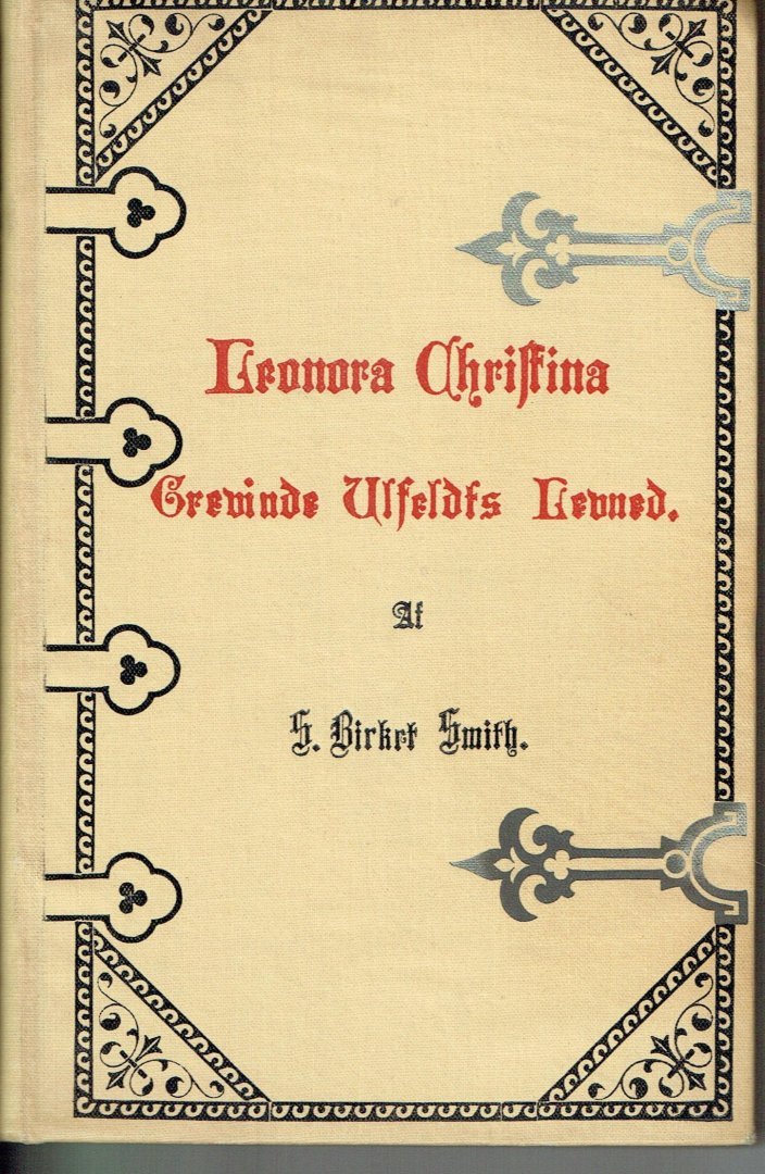 Sophus Birket Smith - Leonora Christina Grevinde Ulfeldts Levned. Til Almenlaesning fremstillet.