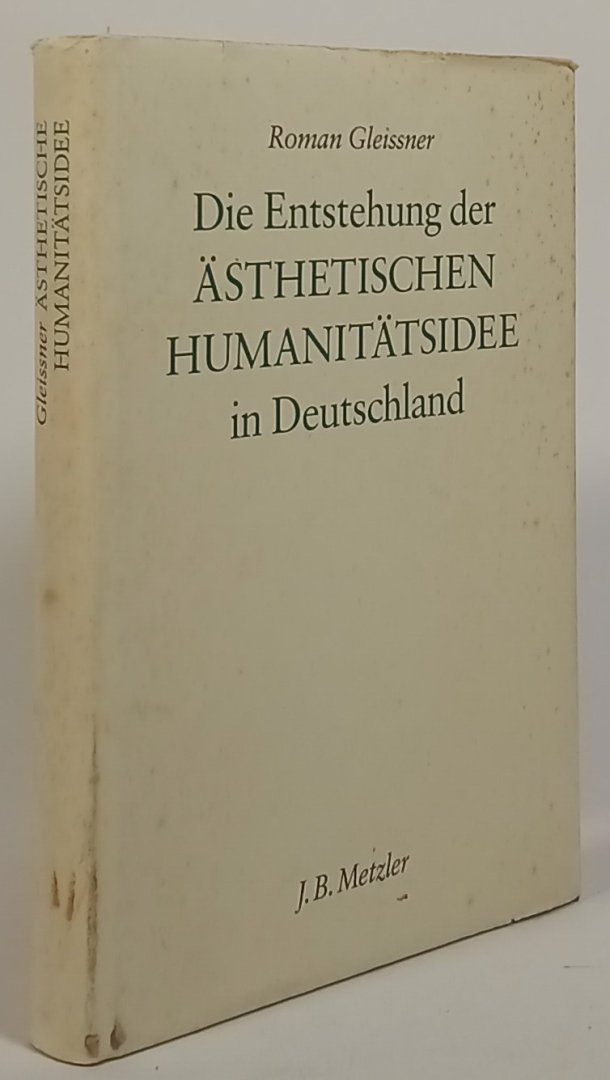 GLEISSNER, R. - Die Entstehung der ästhetischen Humanitätsidee in Deutschland.