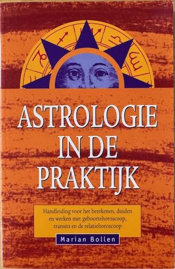 Bollen, Marian - ASTROLOGIE IN DE PRAKTIJK. Handleiding voor het berekenen, duiden en werken met geboortehoroscoop, transits en de relatiehoroscoop.